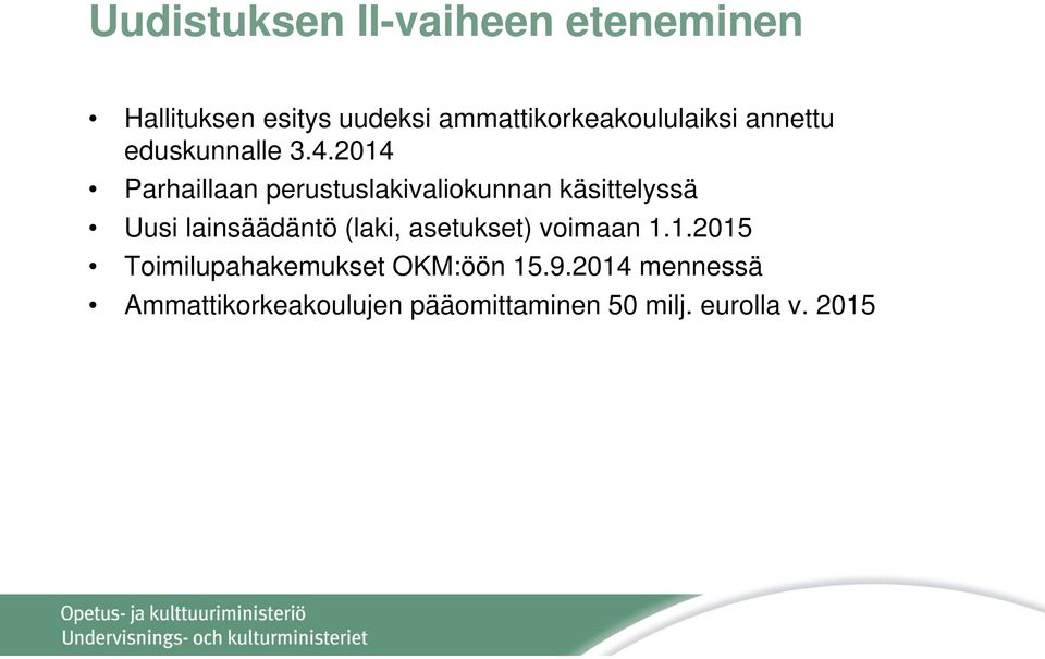 2014 Parhaillaan perustuslakivaliokunnan käsittelyssä Uusi lainsäädäntö (laki,