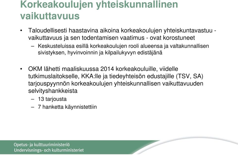 hyvinvoinnin ja kilpailukyvyn edistäjänä OKM lähetti maaliskuussa 2014 korkeakouluille, viidelle tutkimuslaitokselle, KKA:lle ja