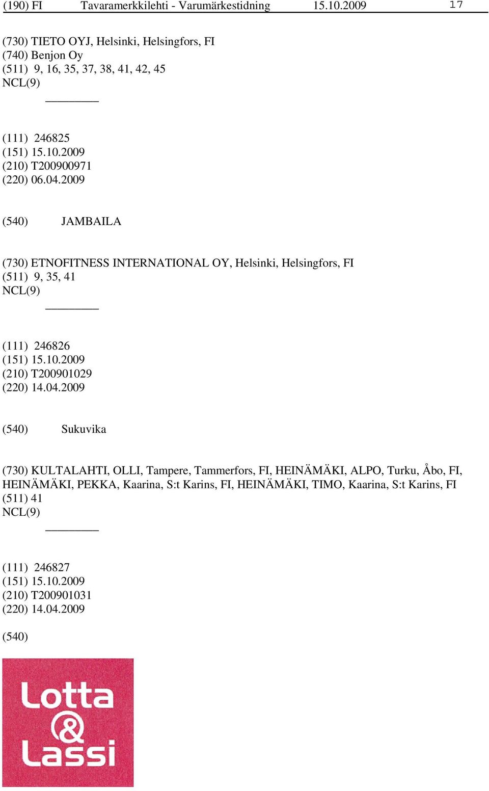 04.2009 JAMBAILA (730) ETNOFITNESS INTERNATIONAL OY, Helsinki, Helsingfors, FI (511) 9, 35, 41 (111) 246826 (210) T200901029 (220) 14.04.2009