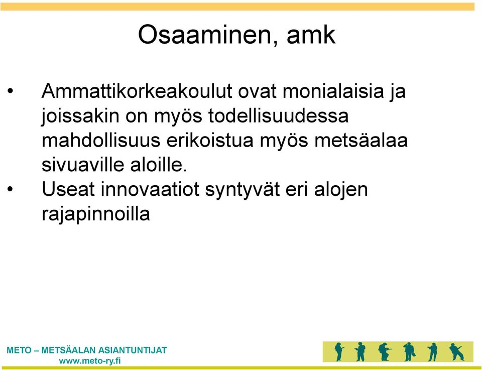 mahdollisuus erikoistua myös metsäalaa sivuaville