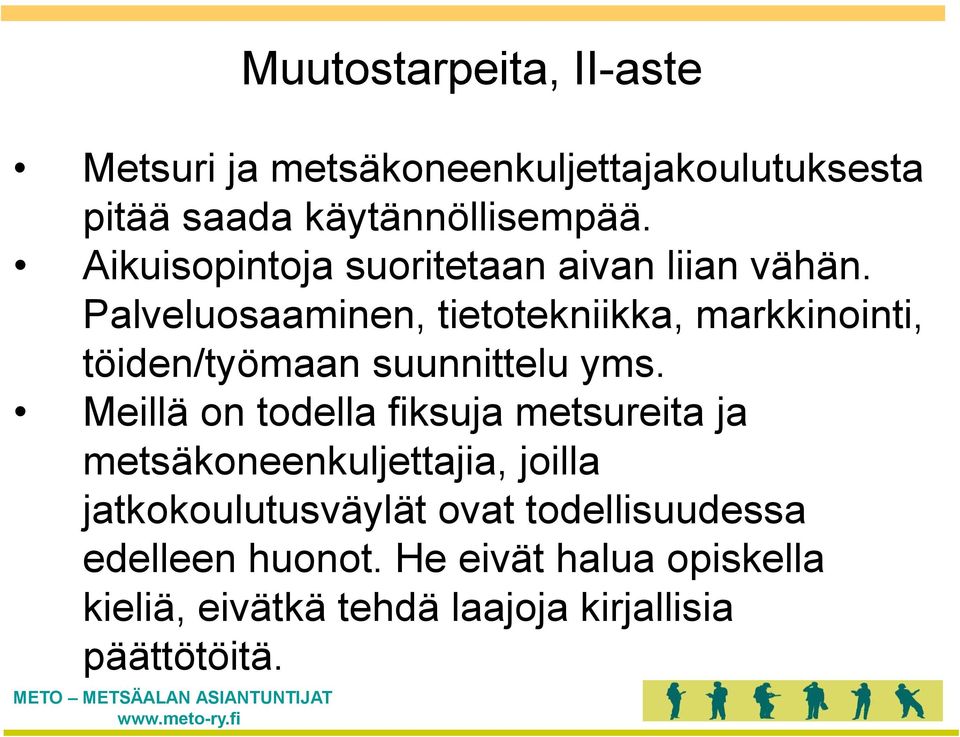 Palveluosaaminen, tietotekniikka, markkinointi, töiden/työmaan suunnittelu yms.