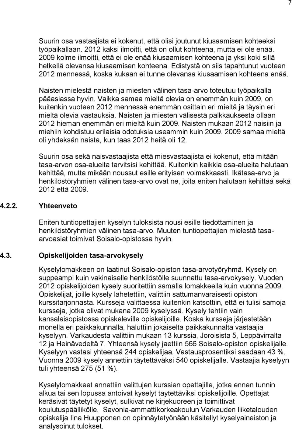 Edistystä on siis tapahtunut vuoteen 2012 mennessä, koska kukaan ei tunne olevansa kiusaamisen kohteena enää.