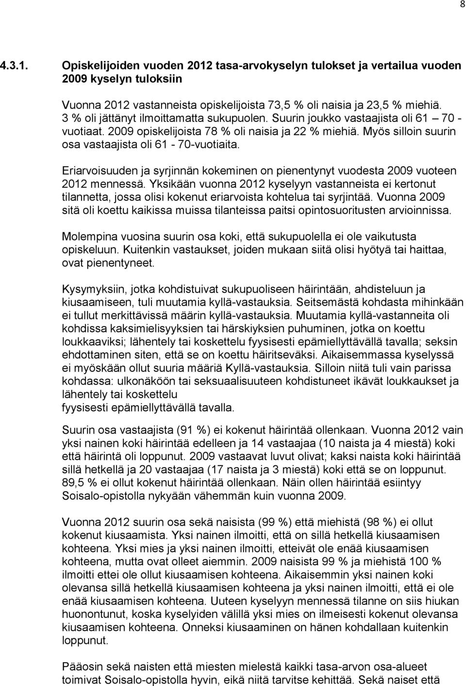 Eriarvoisuuden ja syrjinnän kokeminen on pienentynyt vuodesta 2009 vuoteen 2012 mennessä.