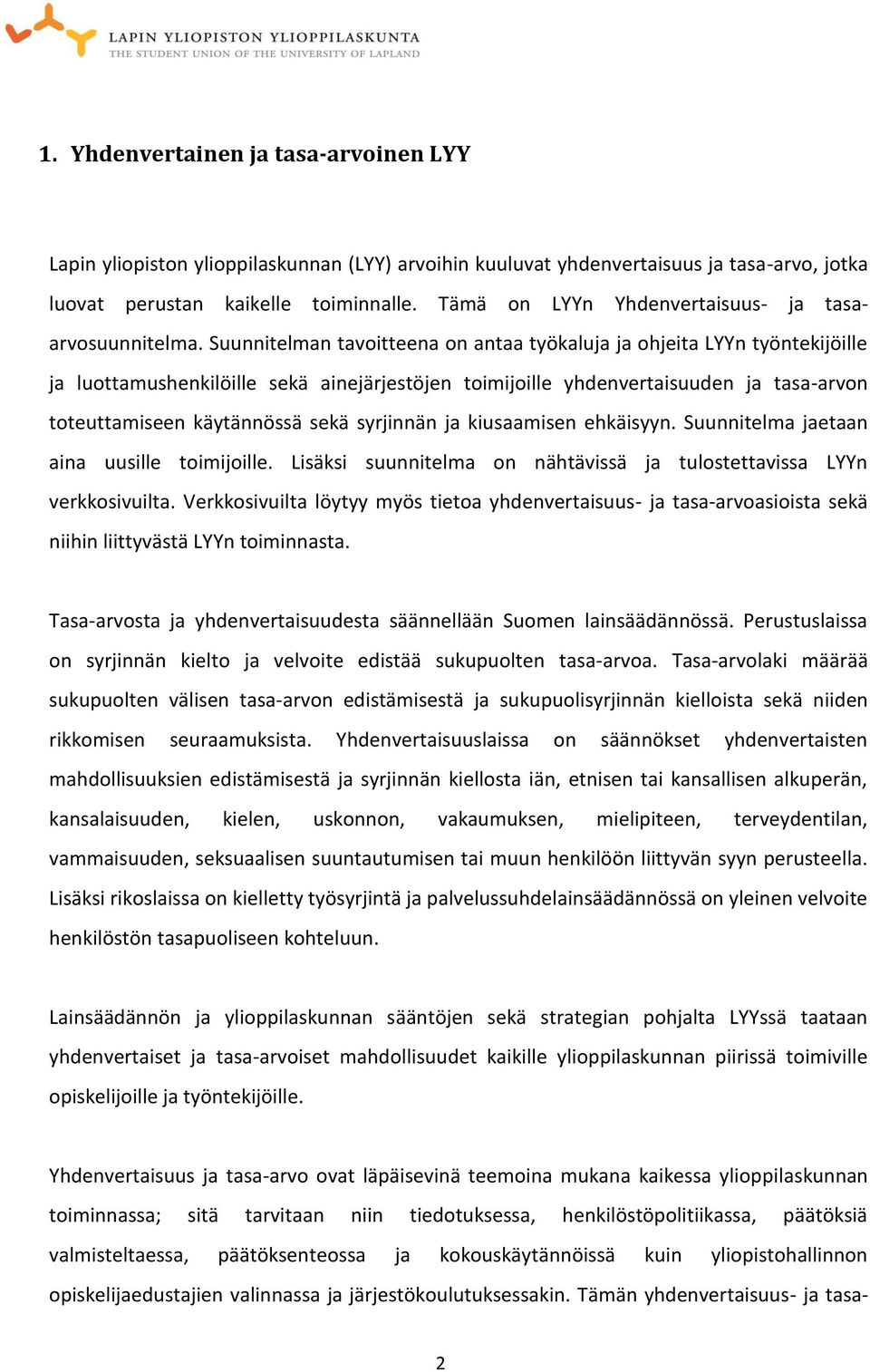 Suunnitelman tavoitteena on antaa työkaluja ja ohjeita LYYn työntekijöille ja luottamushenkilöille sekä ainejärjestöjen toimijoille yhdenvertaisuuden ja tasa-arvon toteuttamiseen käytännössä sekä