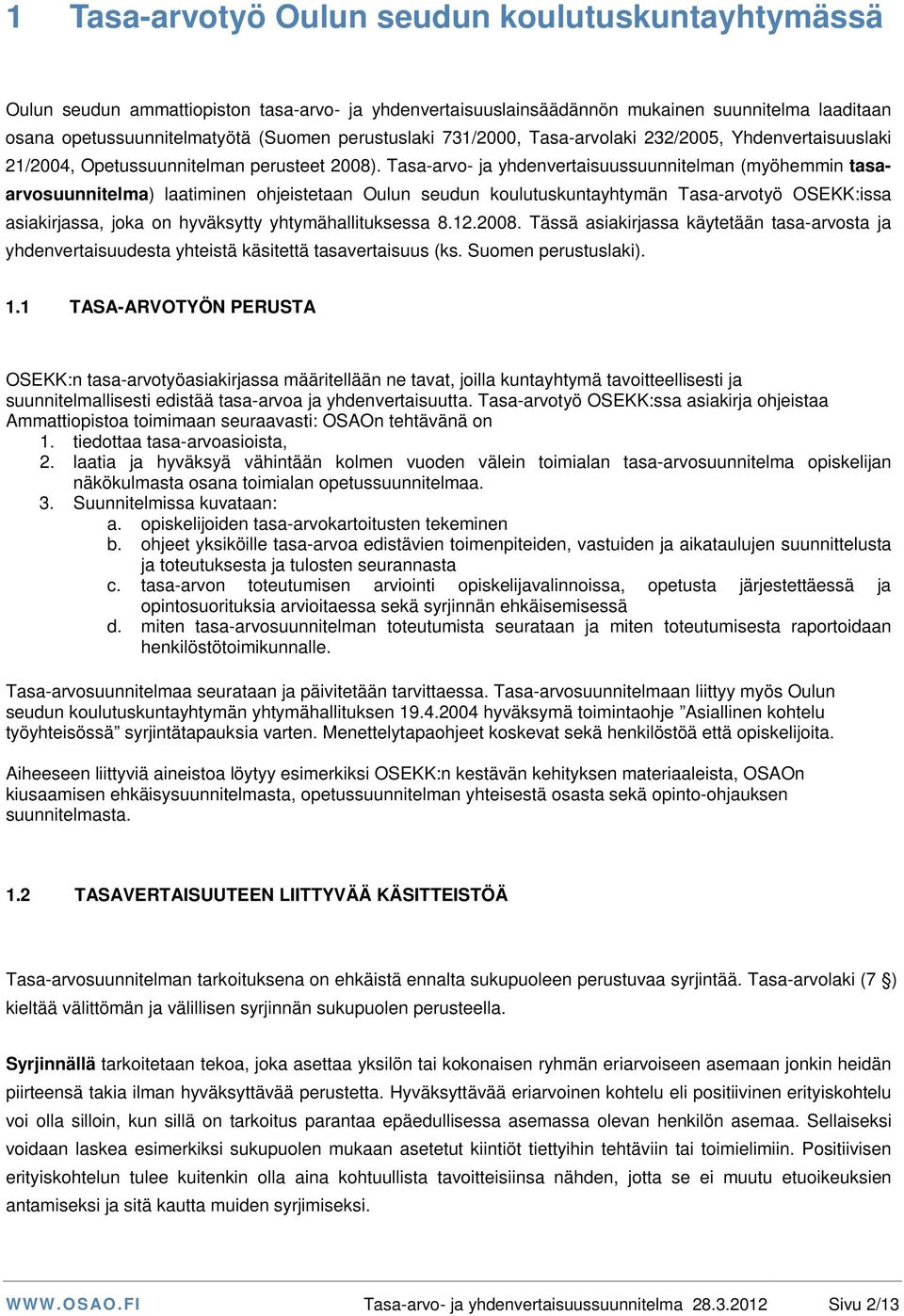 Tasa-arvo- ja yhdenvertaisuussuunnitelman (myöhemmin tasaarvosuunnitelma) laatiminen ohjeistetaan Oulun seudun koulutuskuntayhtymän Tasa-arvotyö OSEKK:issa asiakirjassa, joka on hyväksytty