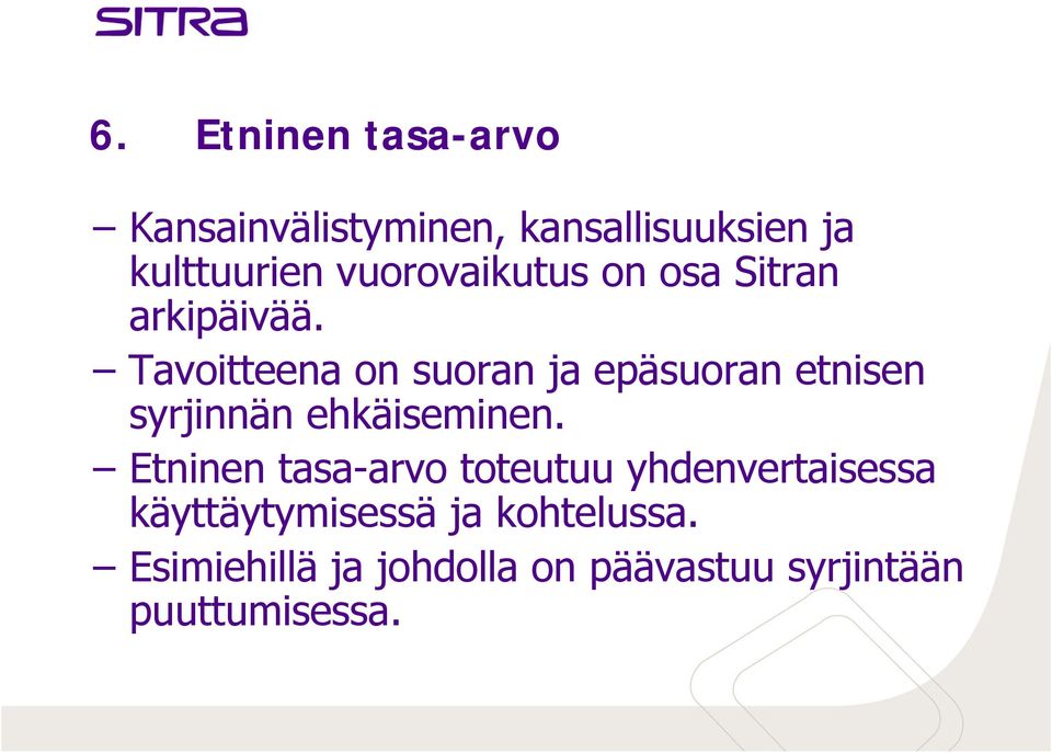 Tavoitteena on suoran ja epäsuoran etnisen syrjinnän ehkäiseminen.