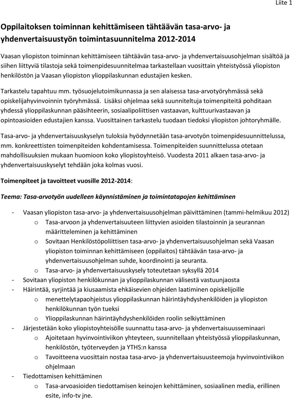 edustajien kesken. Tarkastelu tapahtuu mm. työsuojelutoimikunnassa ja sen alaisessa tasa-arvotyöryhmässä sekä opiskelijahyvinvoinnin työryhmässä.