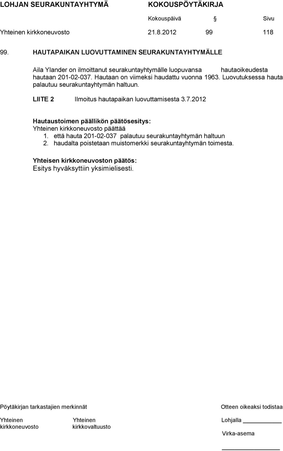 201-02-037. Hautaan on viimeksi haudattu vuonna 1963. Luovutuksessa hauta palautuu seurakuntayhtymän haltuun.