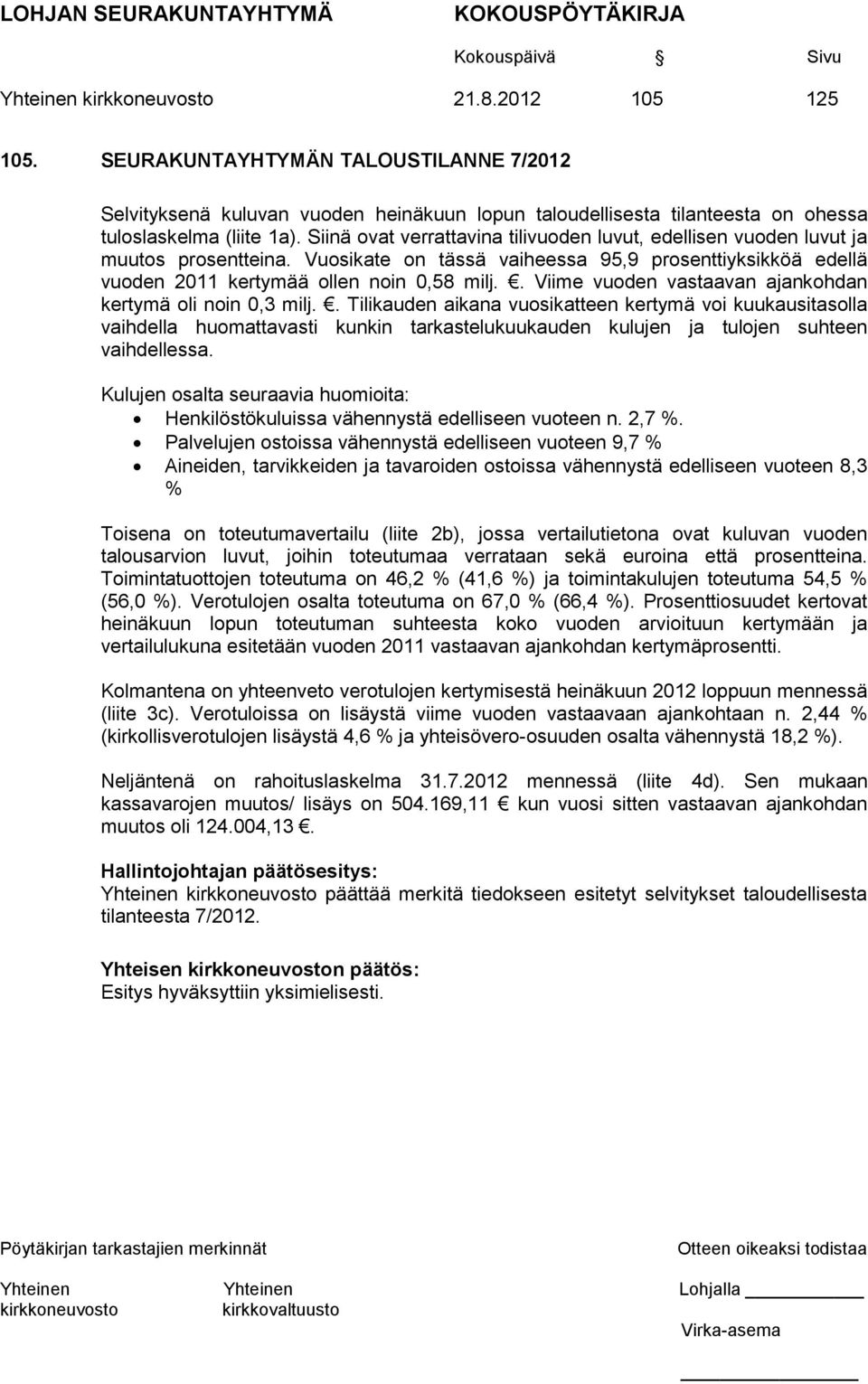 . Viime vuoden vastaavan ajankohdan kertymä oli noin 0,3 milj.