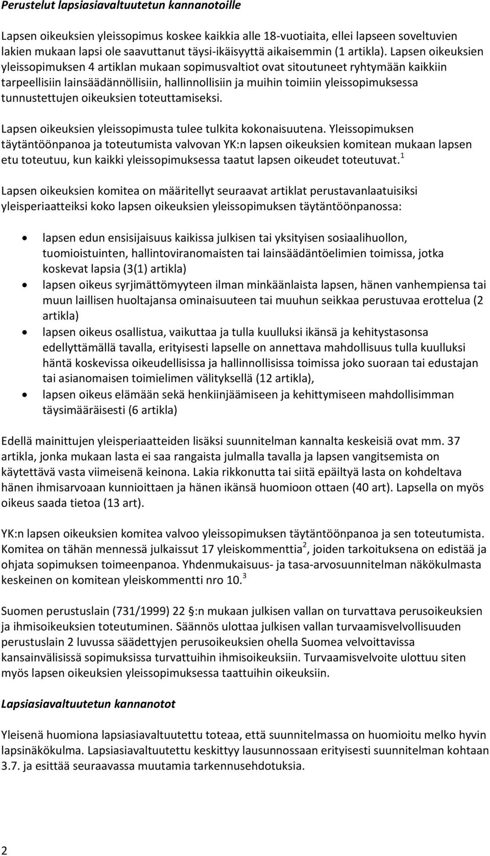 Lapsen oikeuksien yleissopimuksen 4 artiklan mukaan sopimusvaltiot ovat sitoutuneet ryhtymään kaikkiin tarpeellisiin lainsäädännöllisiin, hallinnollisiin ja muihin toimiin yleissopimuksessa