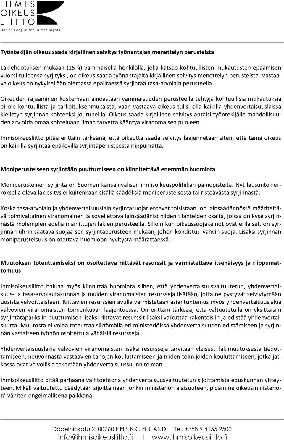 Oikeuden rajaaminen koskemaan ainoastaan vammaisuuden perusteella tehtyjä kohtuullisia mukautuksia ei ole kohtuullista ja tarkoituksenmukaista, vaan vastaava oikeus tulisi olla kaikilla