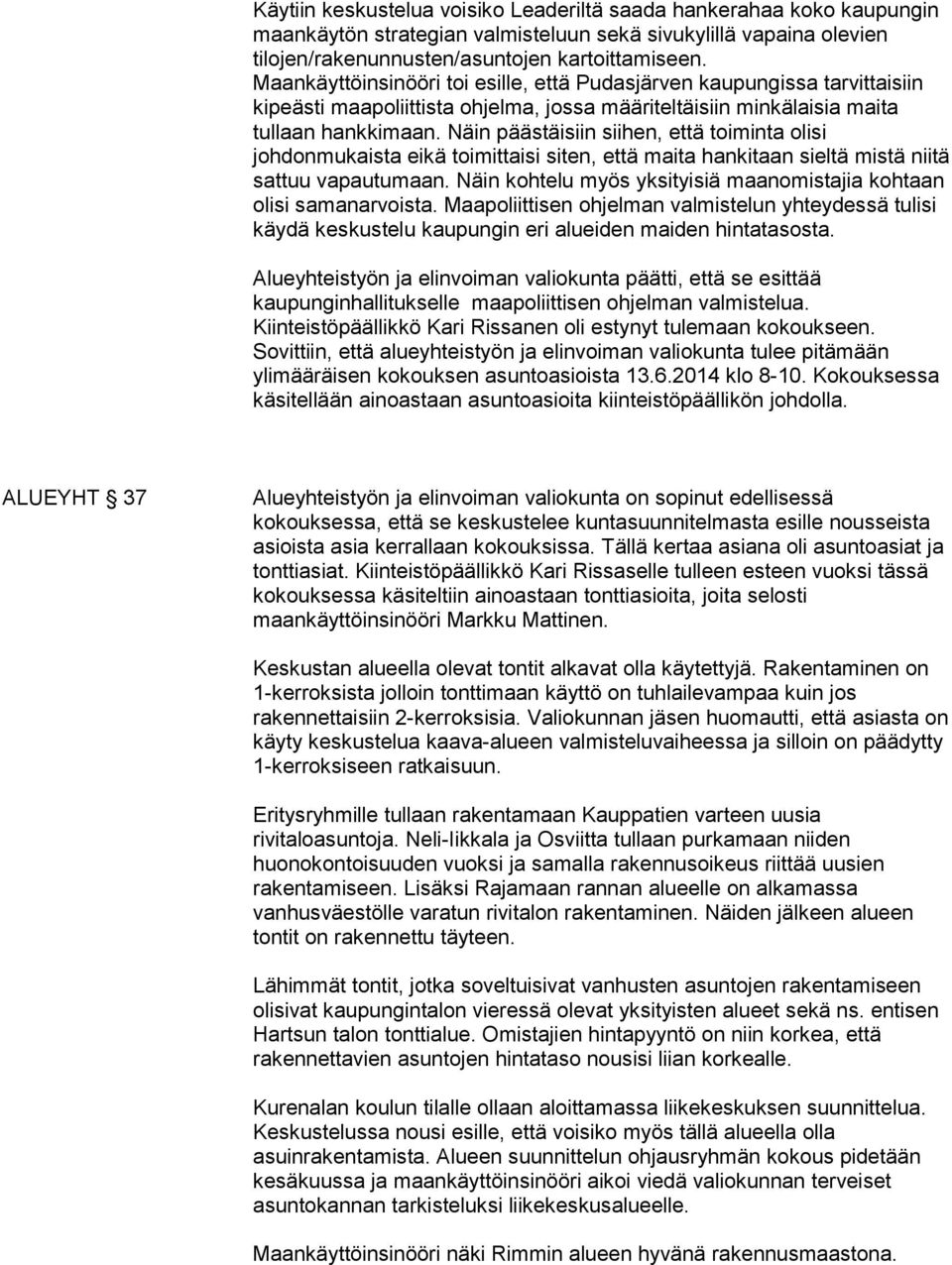 Näin päästäisiin siihen, että toiminta olisi johdonmukaista eikä toimittaisi siten, että maita hankitaan sieltä mistä niitä sattuu vapautumaan.