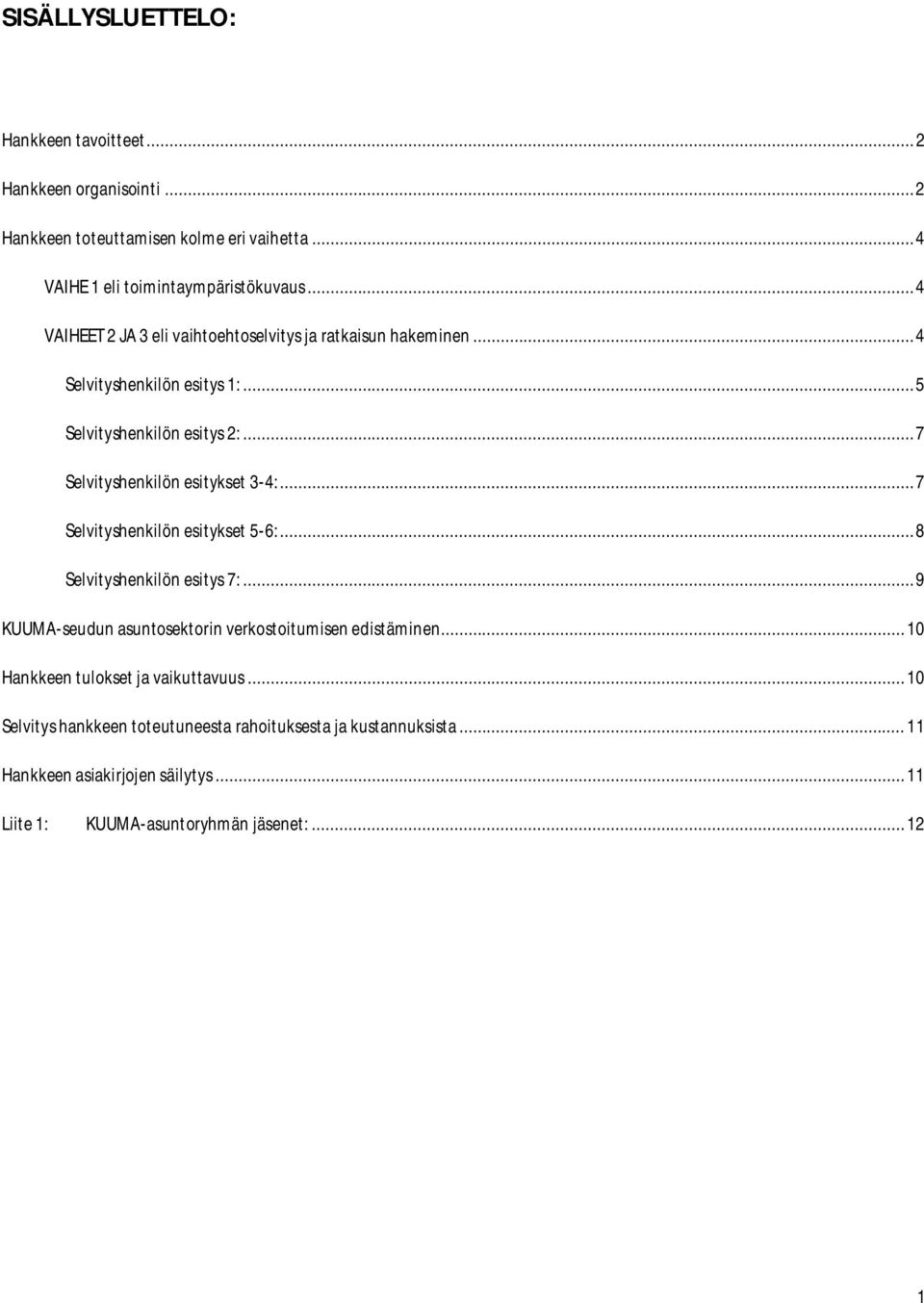 .. 7 Selvityshenkilön esitykset 3-4:... 7 Selvityshenkilön esitykset 5-6:... 8 Selvityshenkilön esitys 7:.