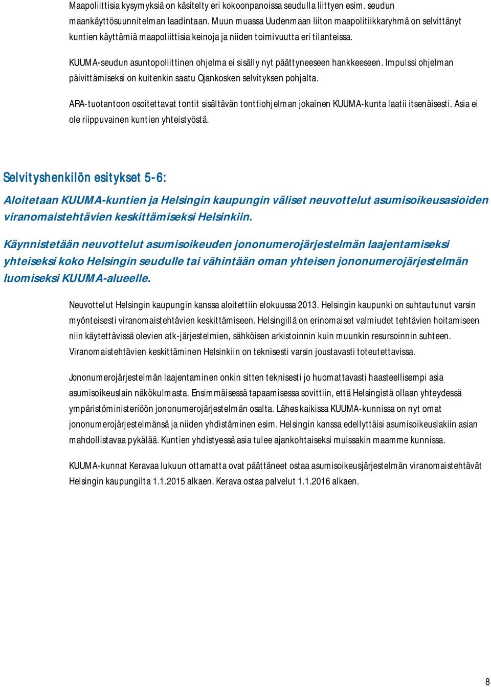 KUUMA-seudun asuntopoliittinen ohjelma ei sisälly nyt päättyneeseen hankkeeseen. Impulssi ohjelman päivittämiseksi on kuitenkin saatu Ojankosken selvityksen pohjalta.