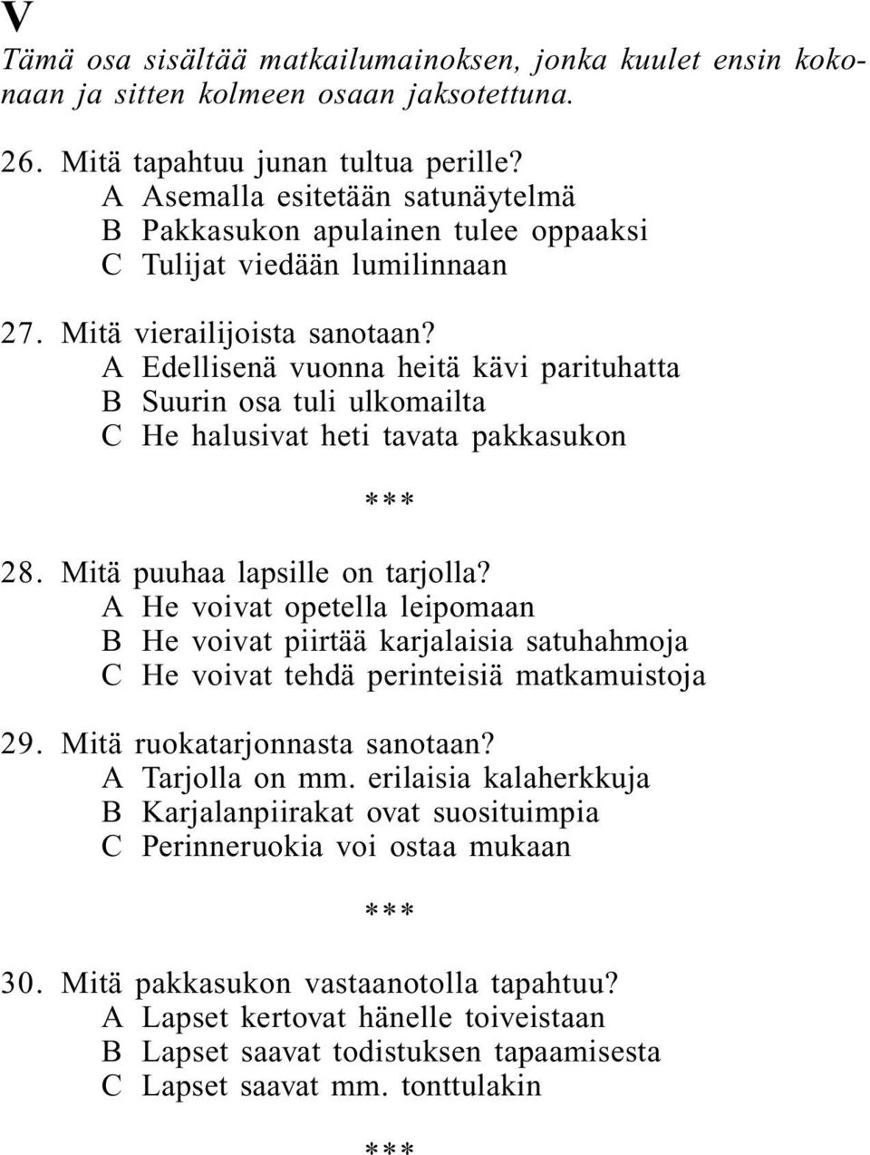 A Edellisenä vuonna heitä kävi parituhatta B Suurin osa tuli ulkomailta C He halusivat heti tavata pakkasukon 28. Mitä puuhaa lapsille on tarjolla?