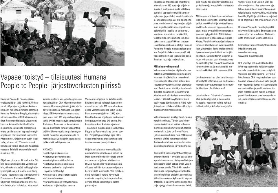 Humana People to People, yhteistyössä kansainvälisen DRH Movementin (Den Rejsende Højskole Movement) kanssa, kutsuu ihmisiä kaikkialta maailmasta ja kaikista elämäntilanteista osallistumaan