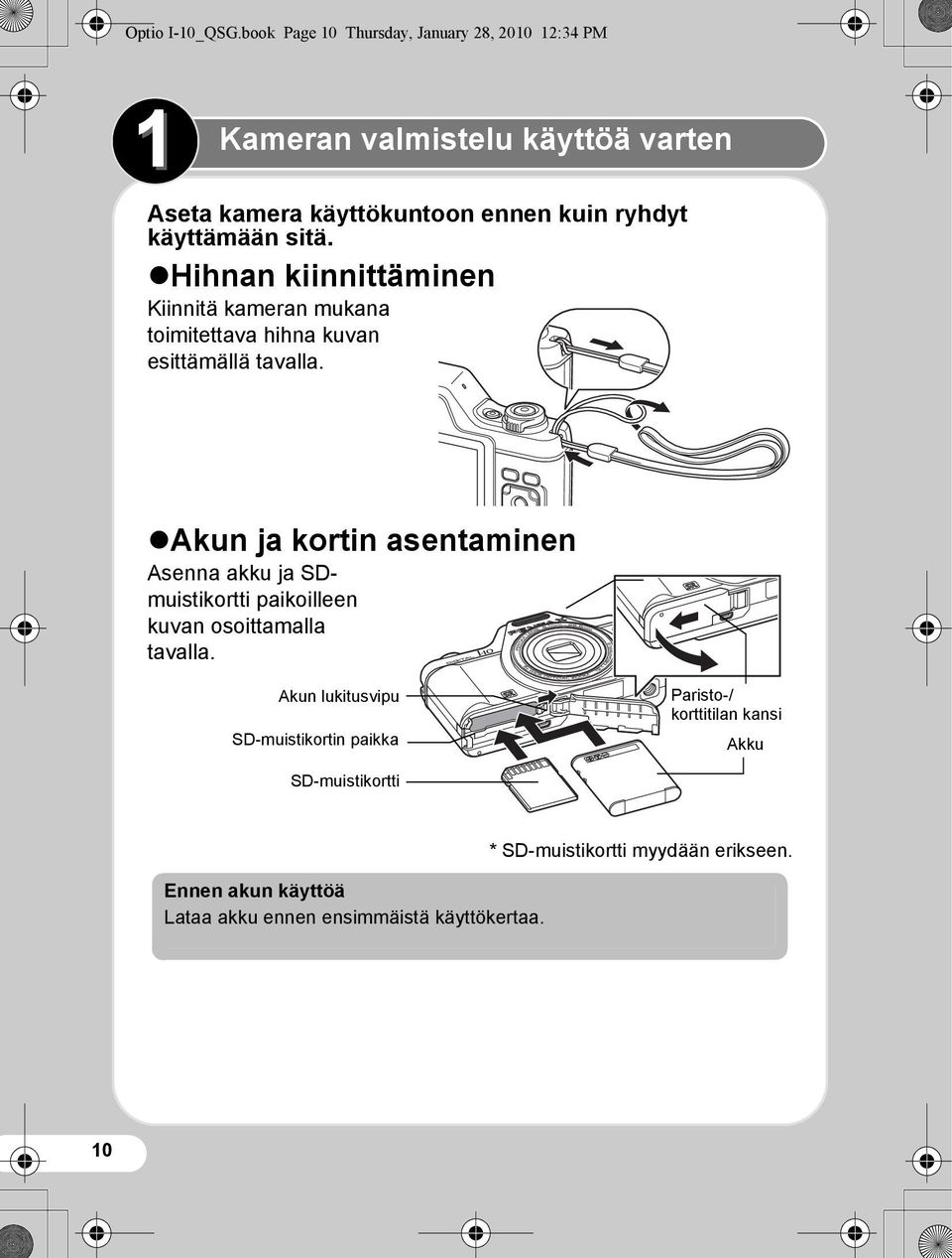 käyttämään sitä. Hihnan kiinnittäminen Kiinnitä kameran mukana toimitettava hihna kuvan esittämällä tavalla.