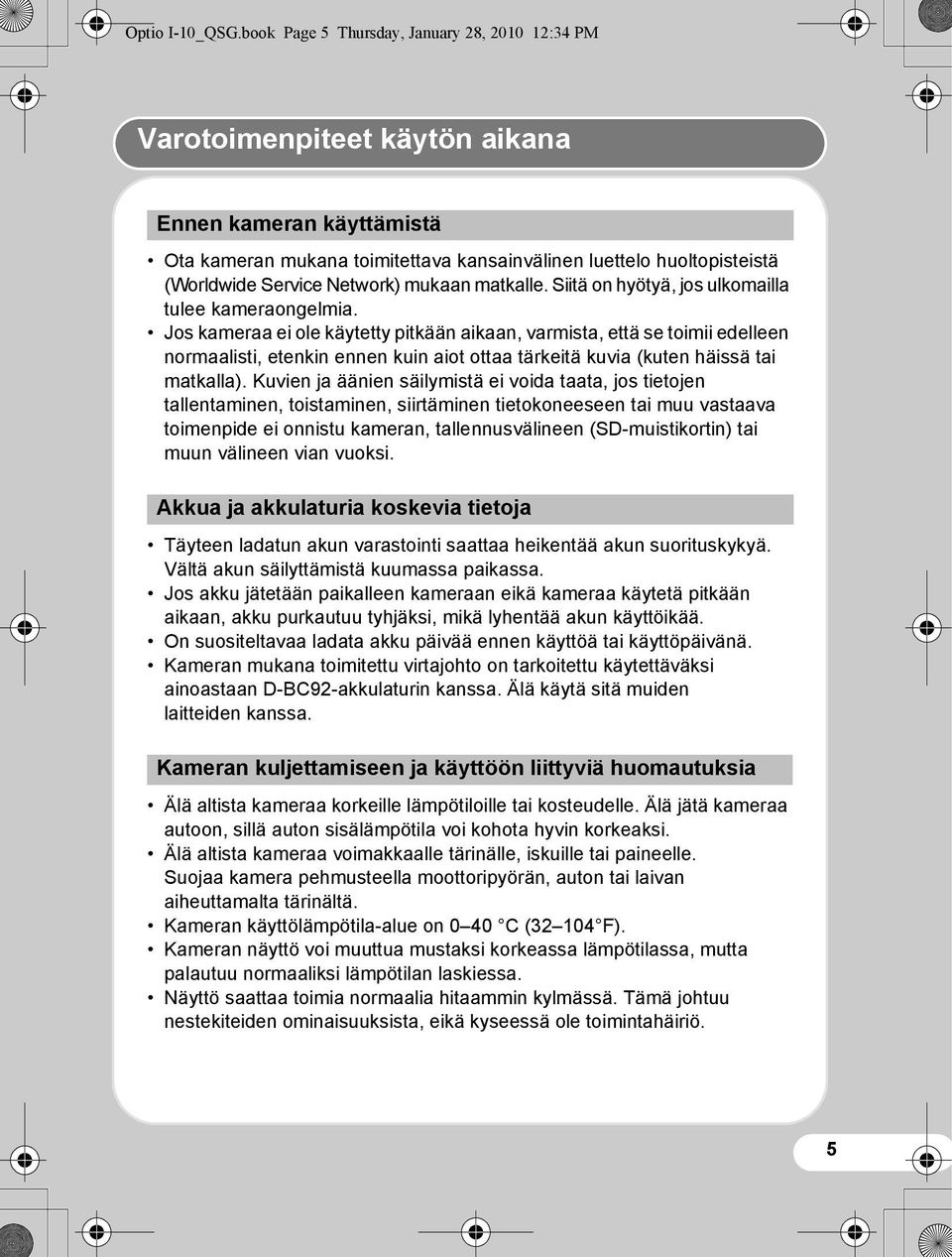 Network) mukaan matkalle. Siitä on hyötyä, jos ulkomailla tulee kameraongelmia.