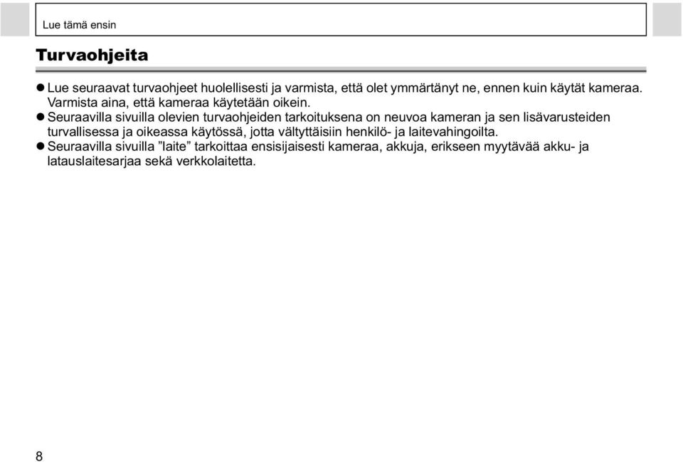 Seuraavilla sivuilla olevien turvaohjeiden tarkoituksena on neuvoa kameran ja sen lisävarusteiden turvallisessa ja oikeassa