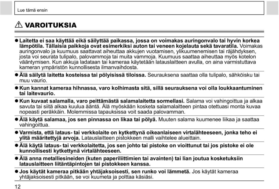 Voimakas auringonvalo ja kuumuus saattavat aiheuttaa akkujen vuotamisen, ylikuumenemisen tai räjähdyksen, josta voi seurata tulipalo, palovammoja tai muita vammoja.