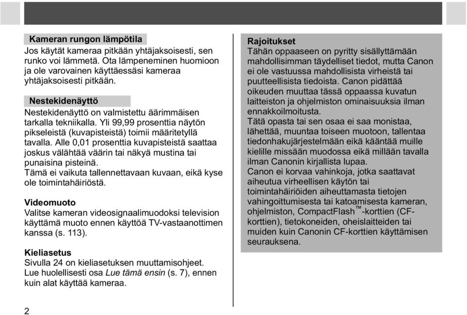 Alle 0,01 prosenttia kuvapisteistä saattaa joskus välähtää väärin tai näkyä mustina tai punaisina pisteinä. Tämä ei vaikuta tallennettavaan kuvaan, eikä kyse ole toimintahäiriöstä.