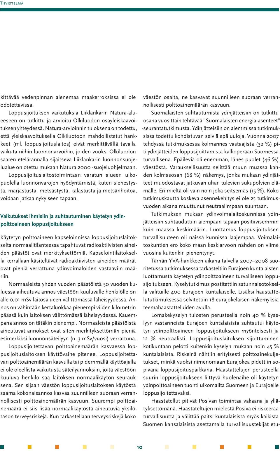 Natura-arvioinnin tuloksena on todettu, että yleiskaavoituksella Olkiluotoon mahdollistetut hankkeet (ml.