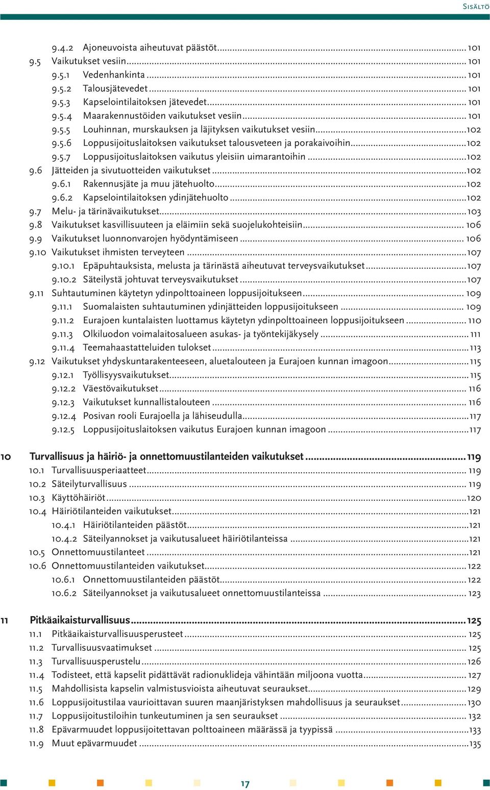 ..102 9.6 Jätteiden ja sivutuotteiden vaikutukset...102 9.6.1 Rakennusjäte ja muu jätehuolto...102 9.6.2 Kapselointilaitoksen ydinjätehuolto...102 9.7 Melu- ja tärinävaikutukset...103 9.