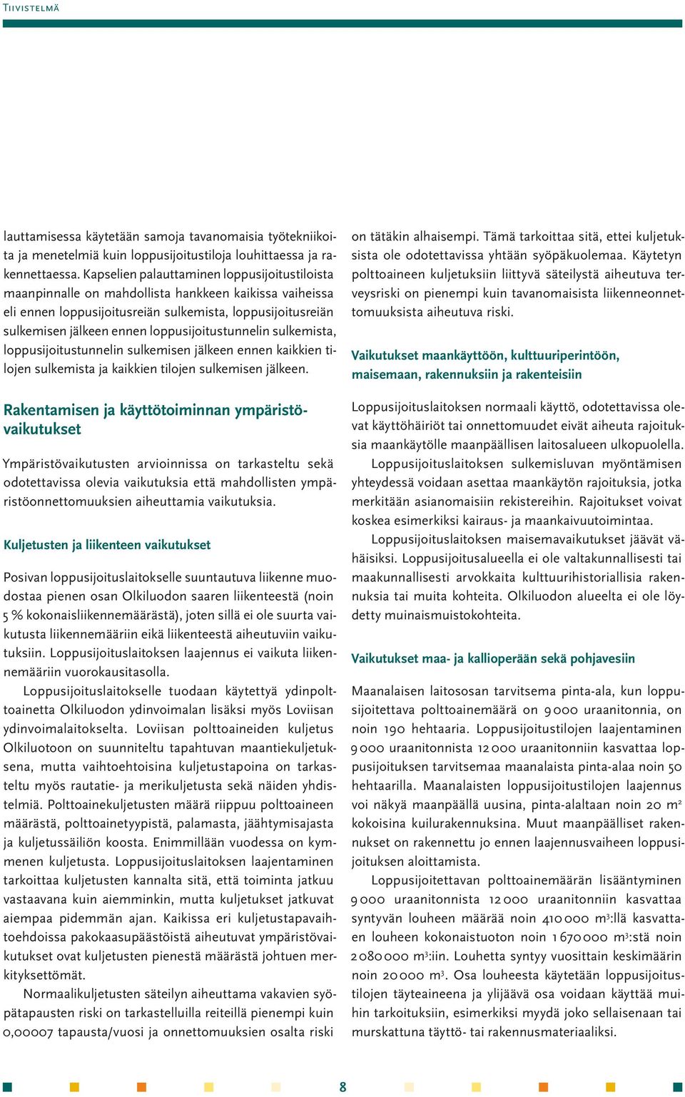 loppusijoitustunnelin sulkemista, loppusijoitustunnelin sulkemisen jälkeen ennen kaikkien tilojen sulkemista ja kaikkien tilojen sulkemisen jälkeen.