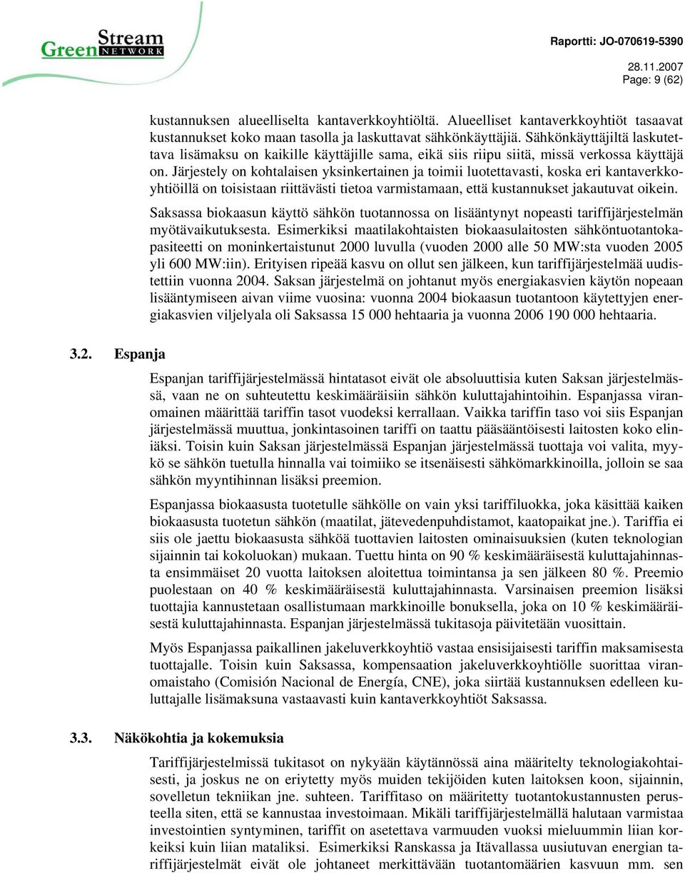 Järjestely on kohtalaisen yksinkertainen ja toimii luotettavasti, koska eri kantaverkkoyhtiöillä on toisistaan riittävästi tietoa varmistamaan, että kustannukset jakautuvat oikein.