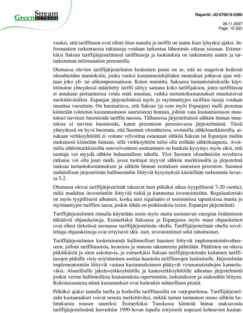 Olemassa olevien tariffijärjestelmien keskeinen puute on se, että ne reagoivat heikosti olosuhteiden muutoksiin, jonka vuoksi kustannustekijöiden muutokset johtavat ajan mittaan joko yli- tai