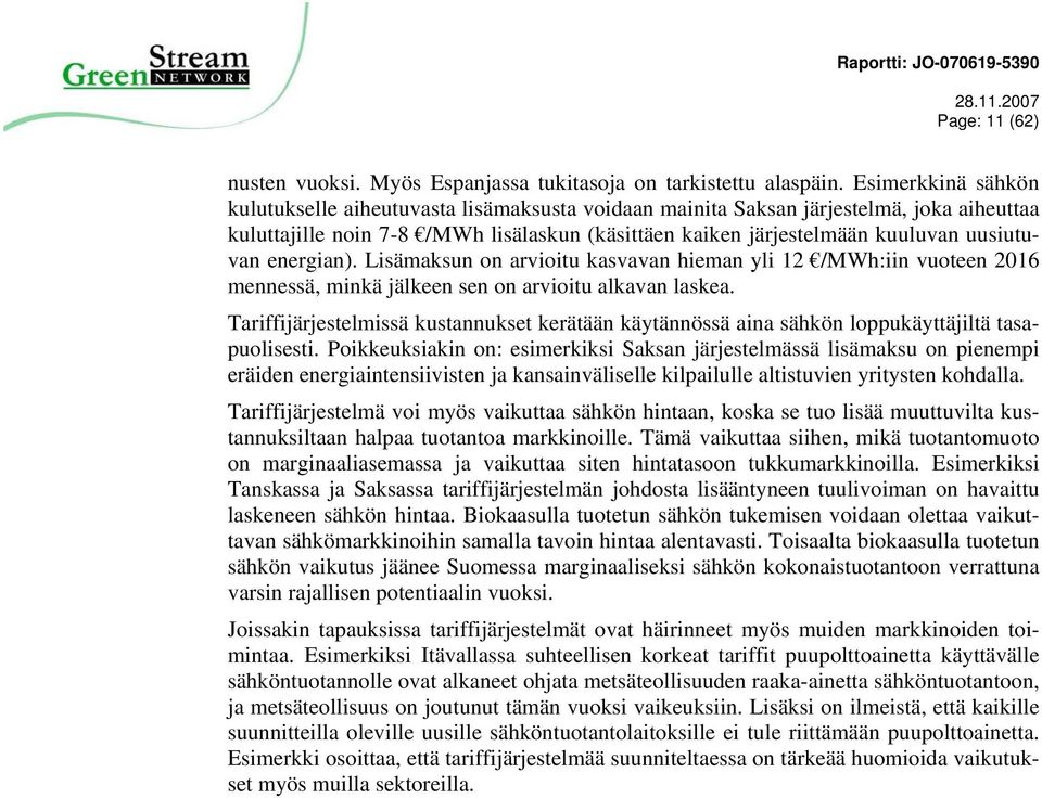 energian). Lisämaksun on arvioitu kasvavan hieman yli 12 /MWh:iin vuoteen 2016 mennessä, minkä jälkeen sen on arvioitu alkavan laskea.