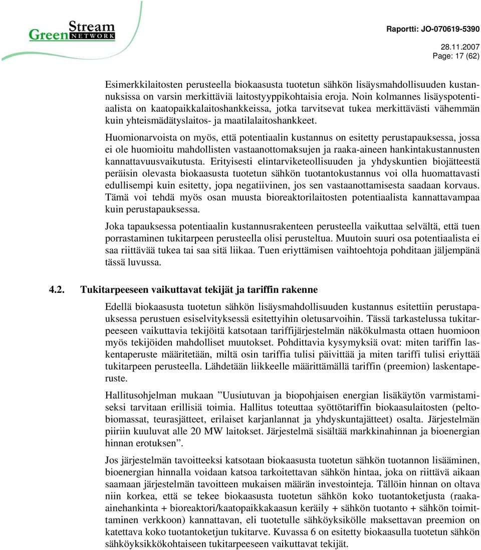 Huomionarvoista on myös, että potentiaalin kustannus on esitetty perustapauksessa, jossa ei ole huomioitu mahdollisten vastaanottomaksujen ja raaka-aineen hankintakustannusten kannattavuusvaikutusta.