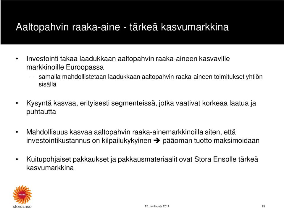 vaativat korkeaa laatua ja puhtautta Mahdollisuus kasvaa aaltopahvin raaka-ainemarkkinoilla siten, että investointikustannus on