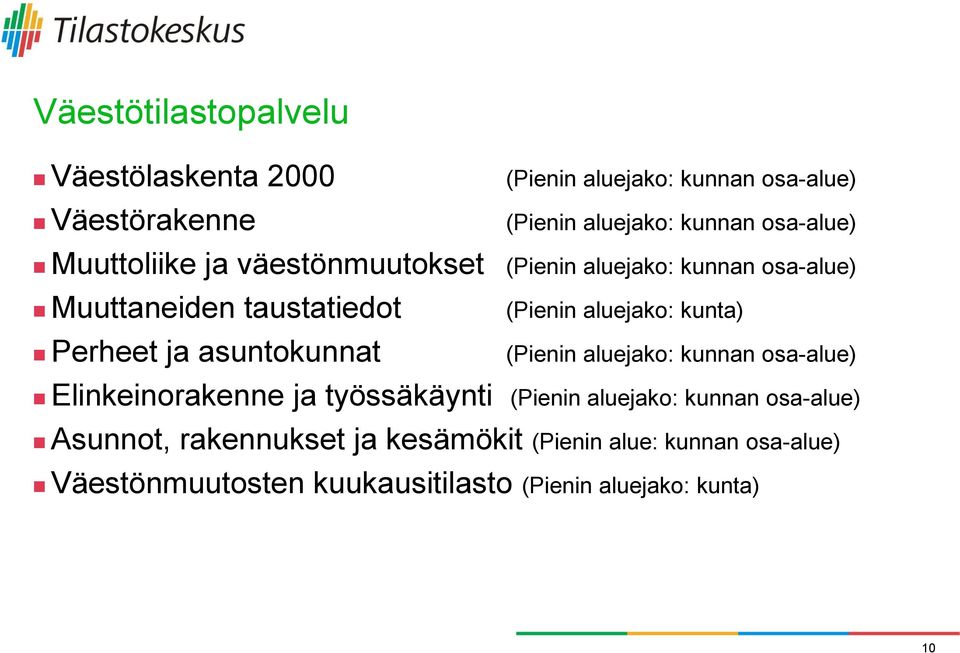 asuntokunnat (Pienin aluejako: kunta) (Pienin aluejako: kunnan osa-alue) Elinkeinorakenne ja työssäkäynti (Pienin aluejako: