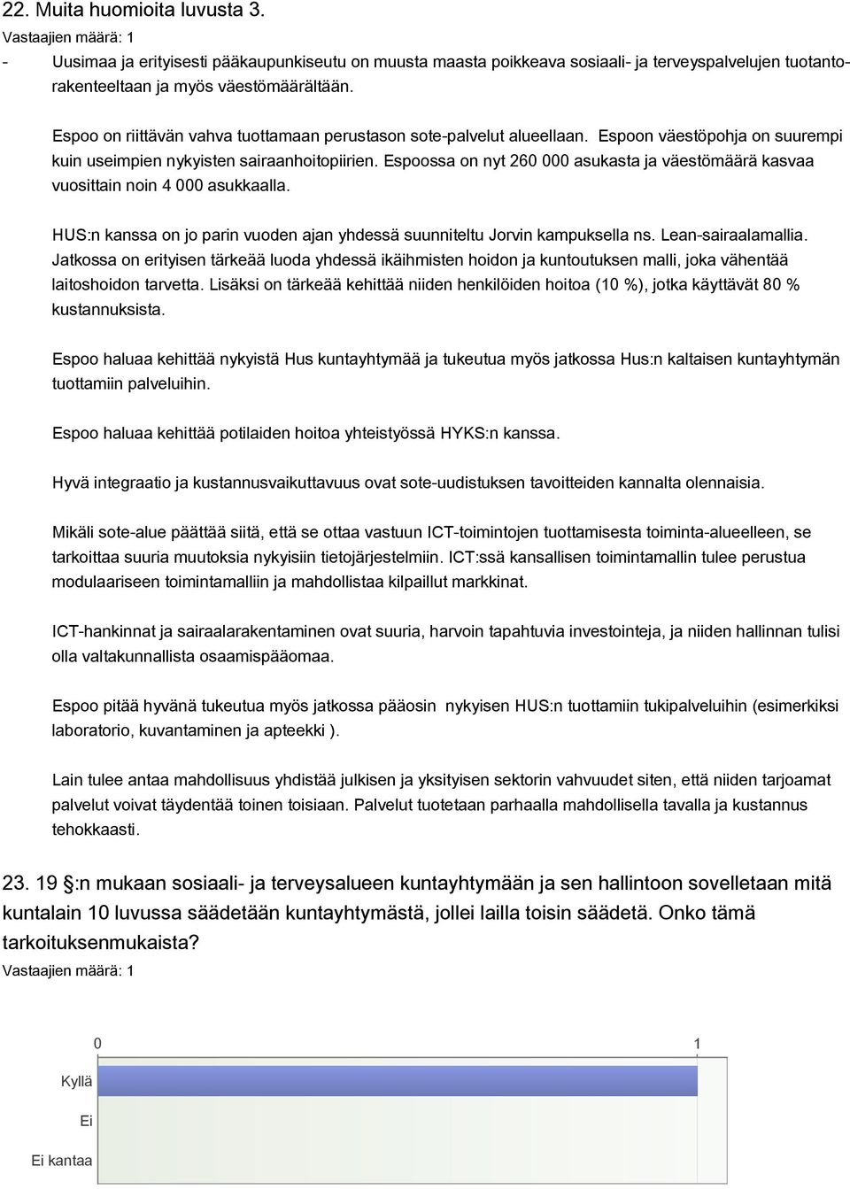 Espoossa on nyt 260 000 asukasta ja väestömäärä kasvaa vuosittain noin 4 000 asukkaalla. HUS:n kanssa on jo parin vuoden ajan yhdessä suunniteltu Jorvin kampuksella ns. Lean-sairaalamallia.