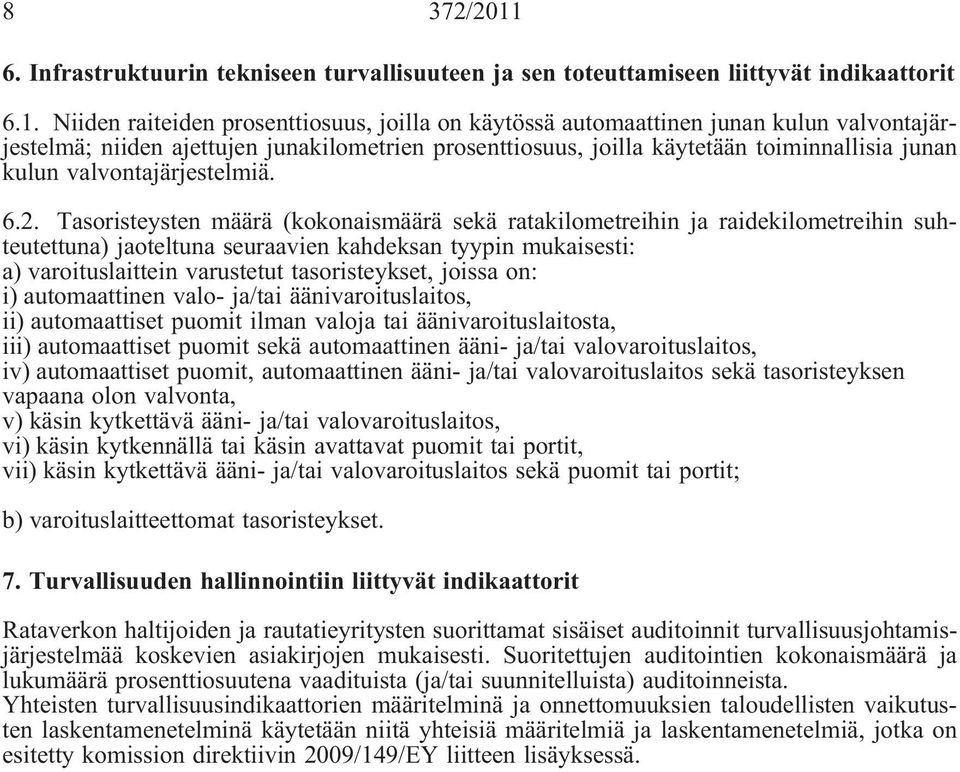 Niiden raiteiden prosenttiosuus, joilla on käytössä automaattinen junan kulun valvontajärjestelmä; niiden ajettujen junakilometrien prosenttiosuus, joilla käytetään toiminnallisia junan kulun