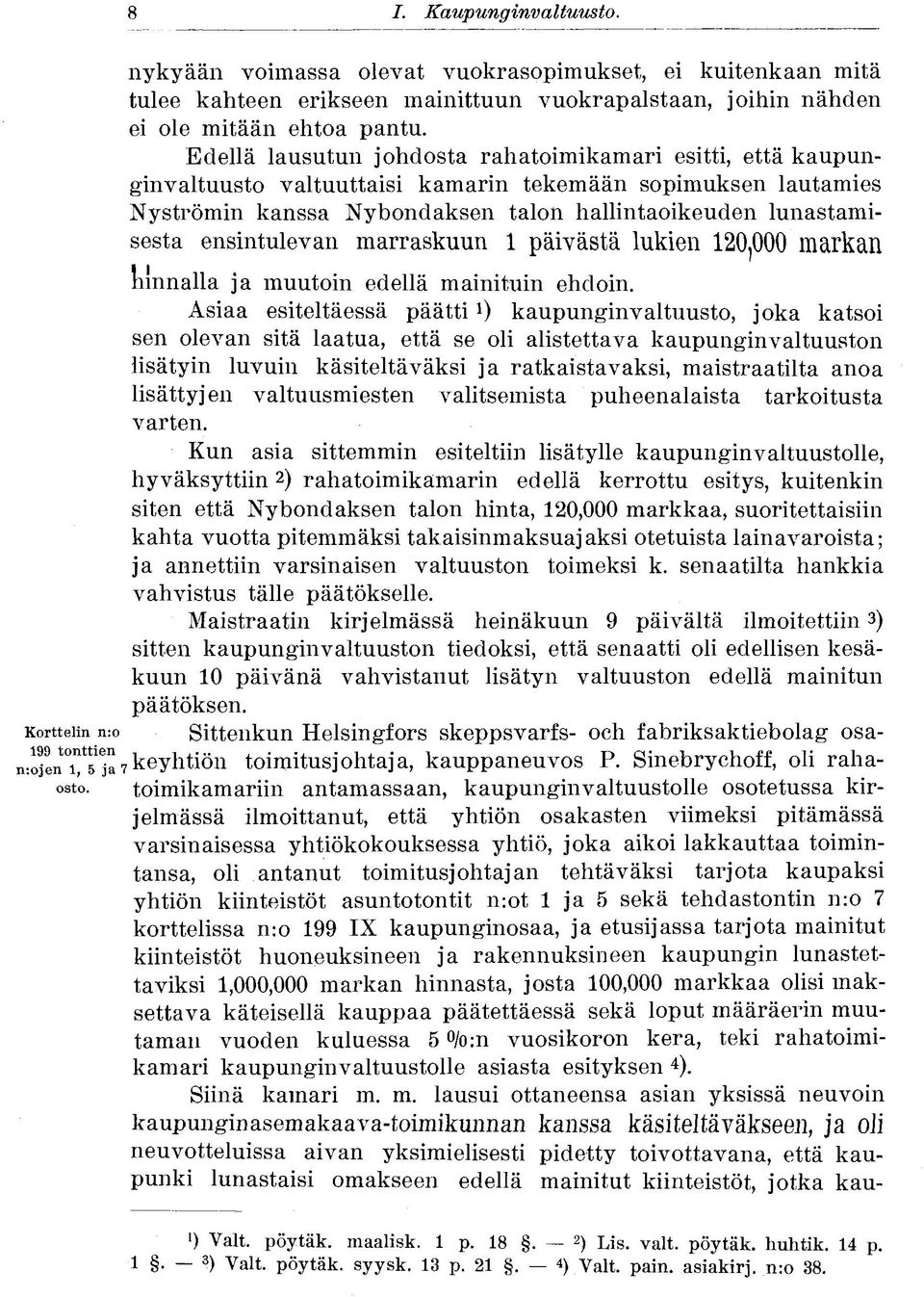 ensintulevan marraskuun 1 päivästä lukien 120,000 markan hinnalla ja muutoin edellä mainituin ehdoin.