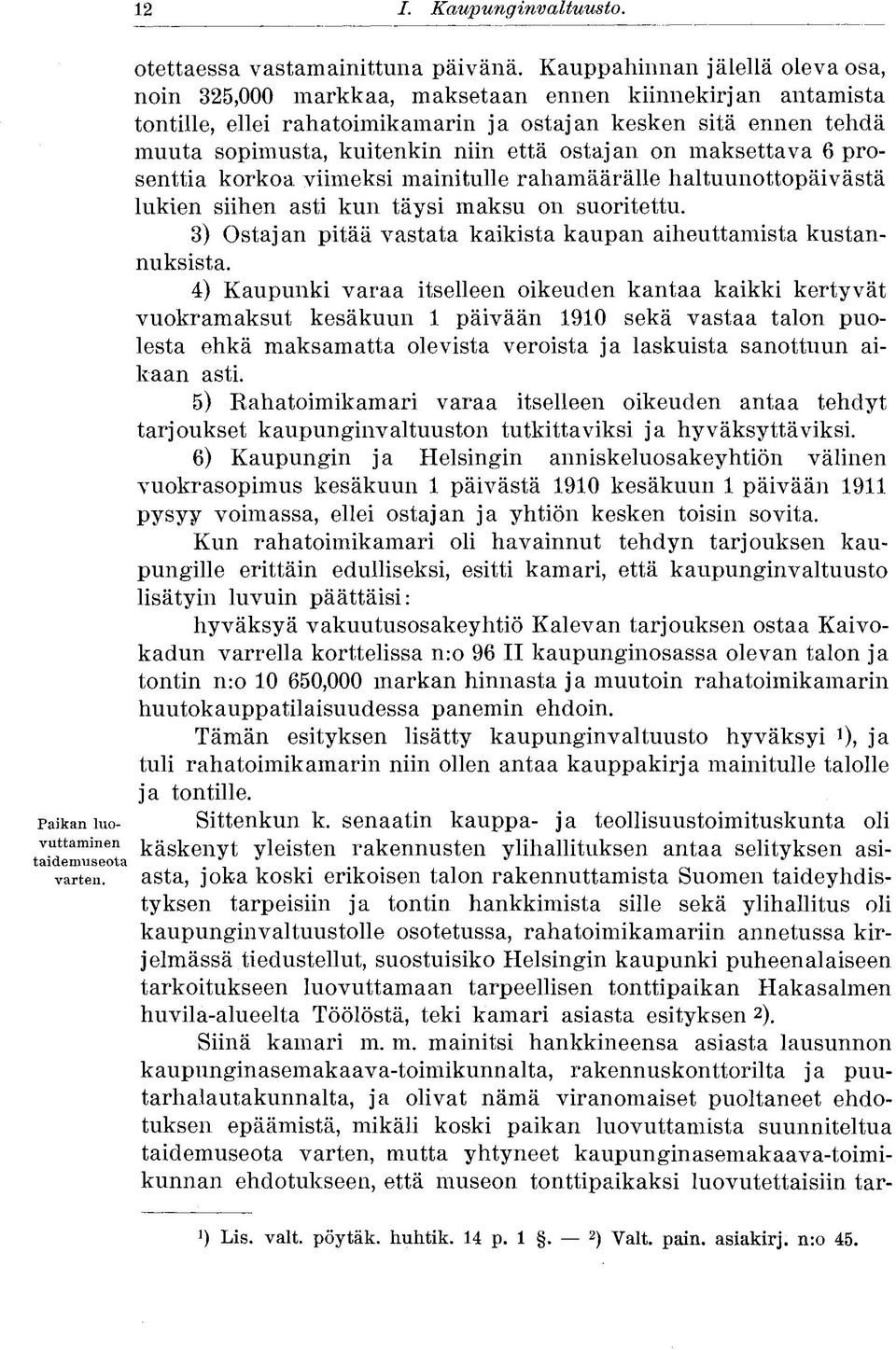 ostajan on maksettava 6 prosenttia korkoa viimeksi mainitulle rahamäärälle haltuunottopäivästä lukien siihen asti kun täysi maksu on suoritettu.