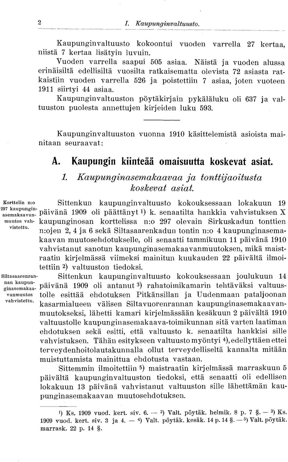 Kaupunginvaltuuston pöytäkirjani pykäläluku oli 637 ja valtuuston puolesta annettujen kirjeiden luku 593. Kaupunginvaltuuston vuonna 1910 käsittelemistä asioista mainitaan seuraavat: A.