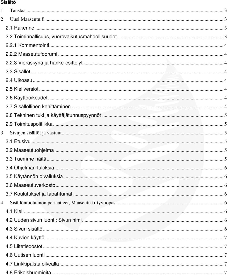 .. 5 3 Sivujen sisällöt ja vastuut... 5 3.1 Etusivu... 5 3.2 Maaseutuohjelma... 5 3.3 Tuemme näitä... 5 3.4 Ohjelman tuloksia... 6 3.5 Käytännön oivalluksia... 6 3.6 Maaseutuverkosto... 6 3.7 Koulutukset ja tapahtumat.