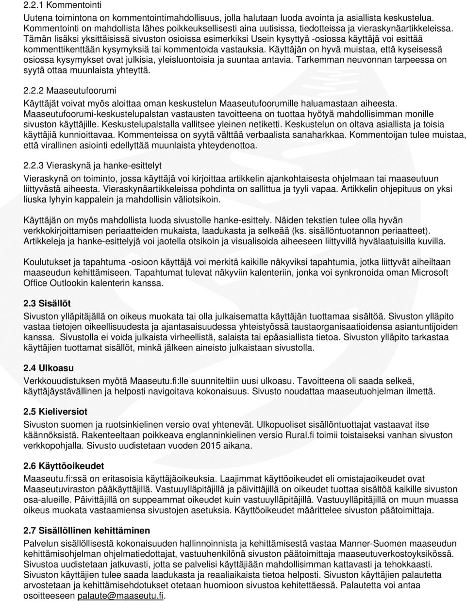 Tämän lisäksi yksittäisissä sivuston osioissa esimerkiksi Usein kysyttyä -osiossa käyttäjä voi esittää kommenttikenttään kysymyksiä tai kommentoida vastauksia.