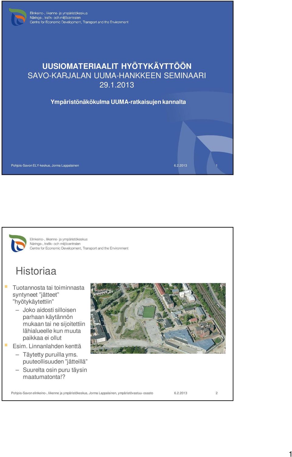 Tuotannosta tai toiminnasta syntyneet jätteet hyötykäytettiin Joko aidosti silloisen parhaan käytännön mukaan tai ne