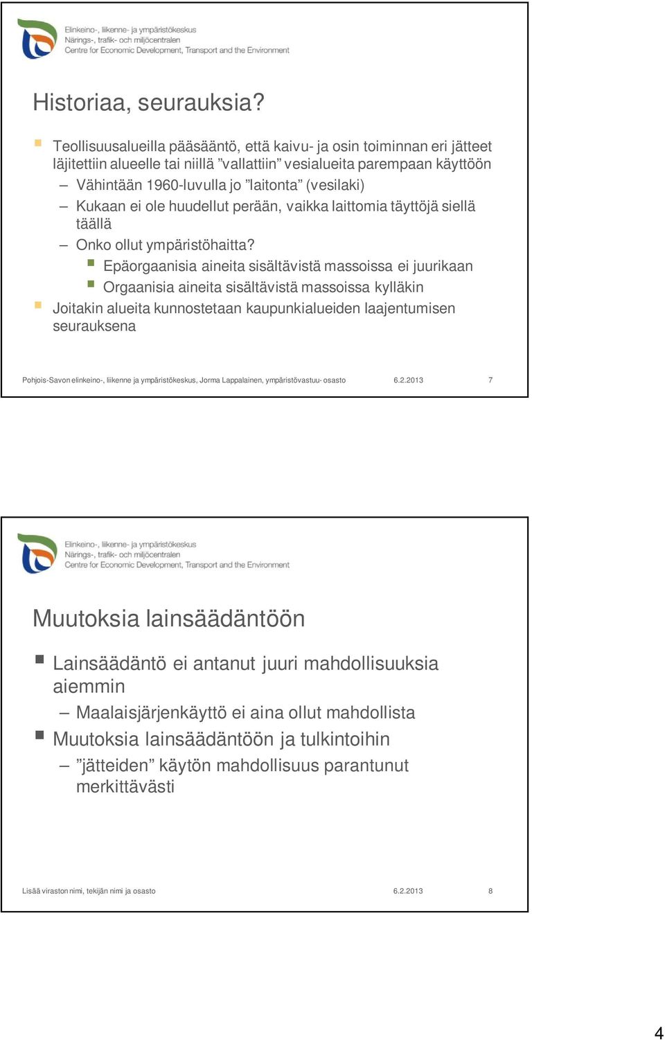 (vesilaki) Kukaan ei ole huudellut perään, vaikka laittomia täyttöjä siellä täällä Onko ollut ympäristöhaitta?