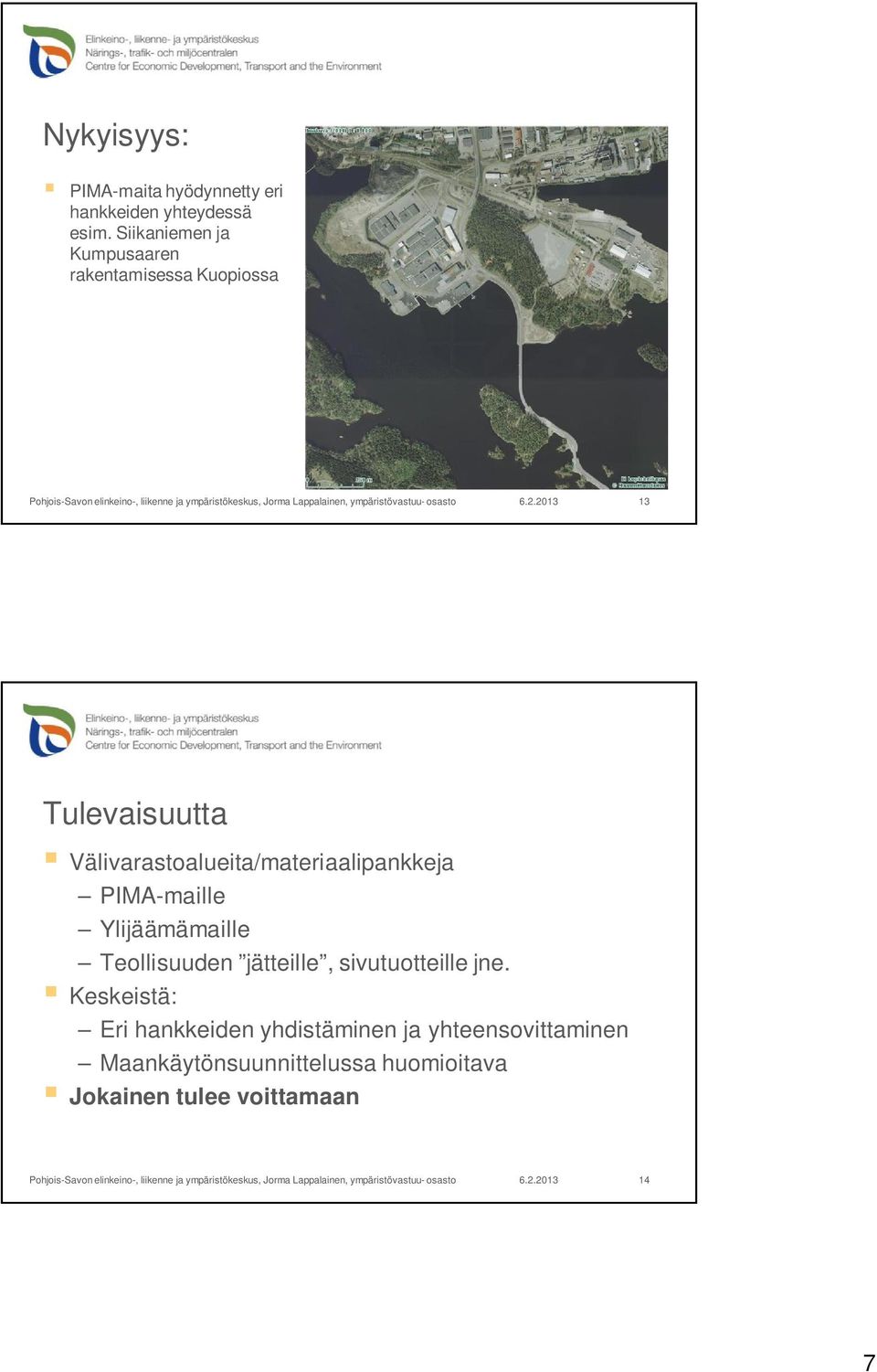 Välivarastoalueita/materiaalipankkeja PIMA-maille Ylijäämämaille Teollisuuden jätteille,