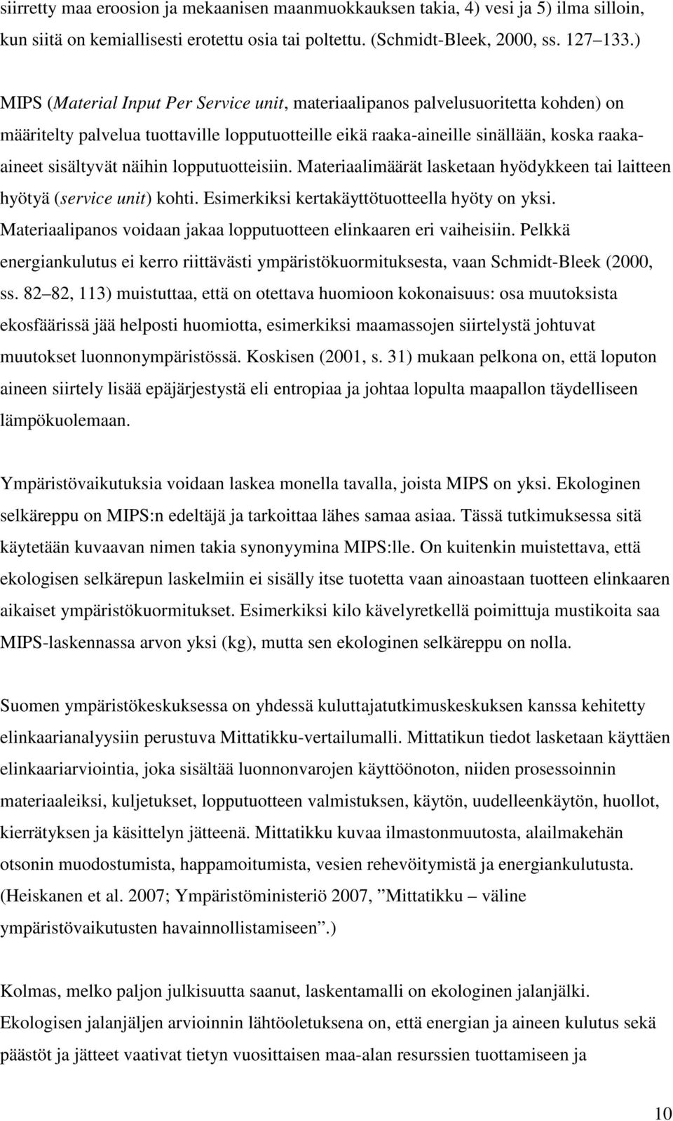 näihin lopputuotteisiin. Materiaalimäärät lasketaan hyödykkeen tai laitteen hyötyä (service unit) kohti. Esimerkiksi kertakäyttötuotteella hyöty on yksi.