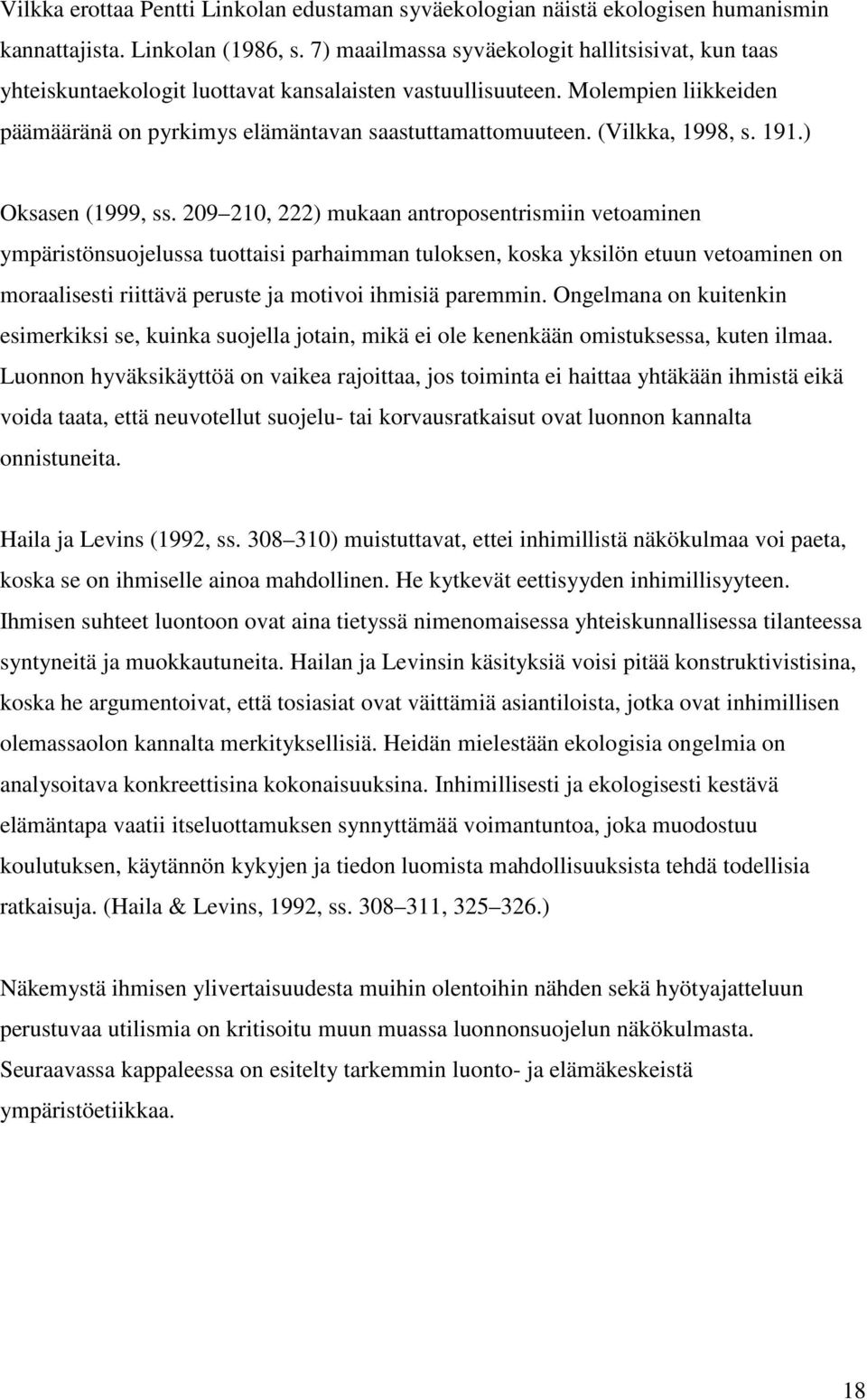 (Vilkka, 1998, s. 191.) Oksasen (1999, ss.