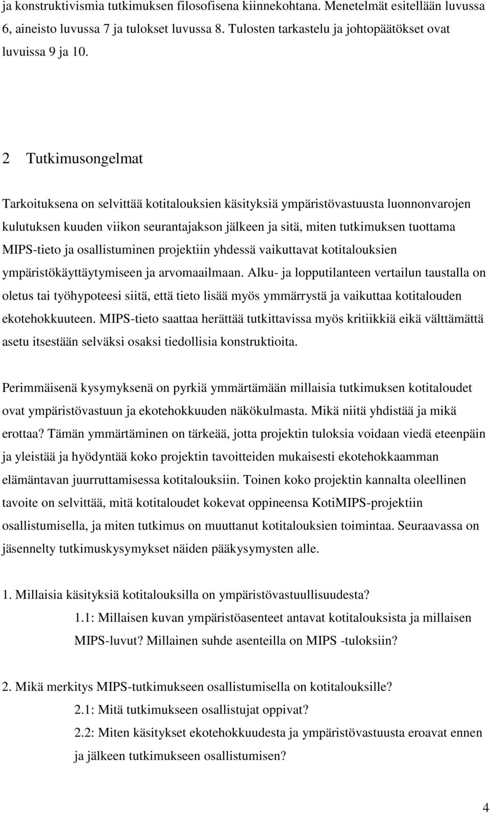 MIPS-tieto ja osallistuminen projektiin yhdessä vaikuttavat kotitalouksien ympäristökäyttäytymiseen ja arvomaailmaan.