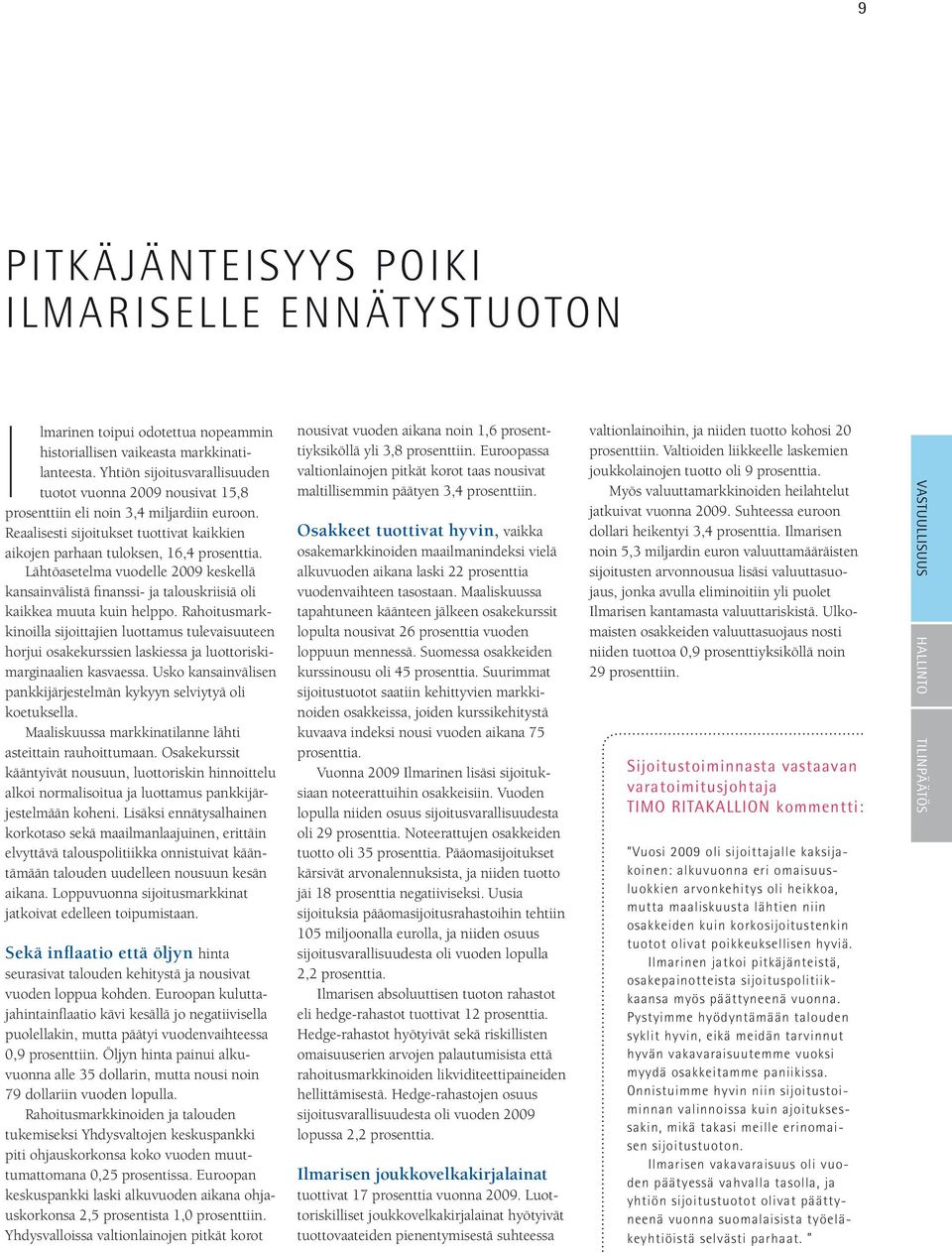 Lähtöasetelma vuodelle 2009 keskellä kansainvälistä finanssi- ja talouskriisiä oli kaikkea muuta kuin helppo.