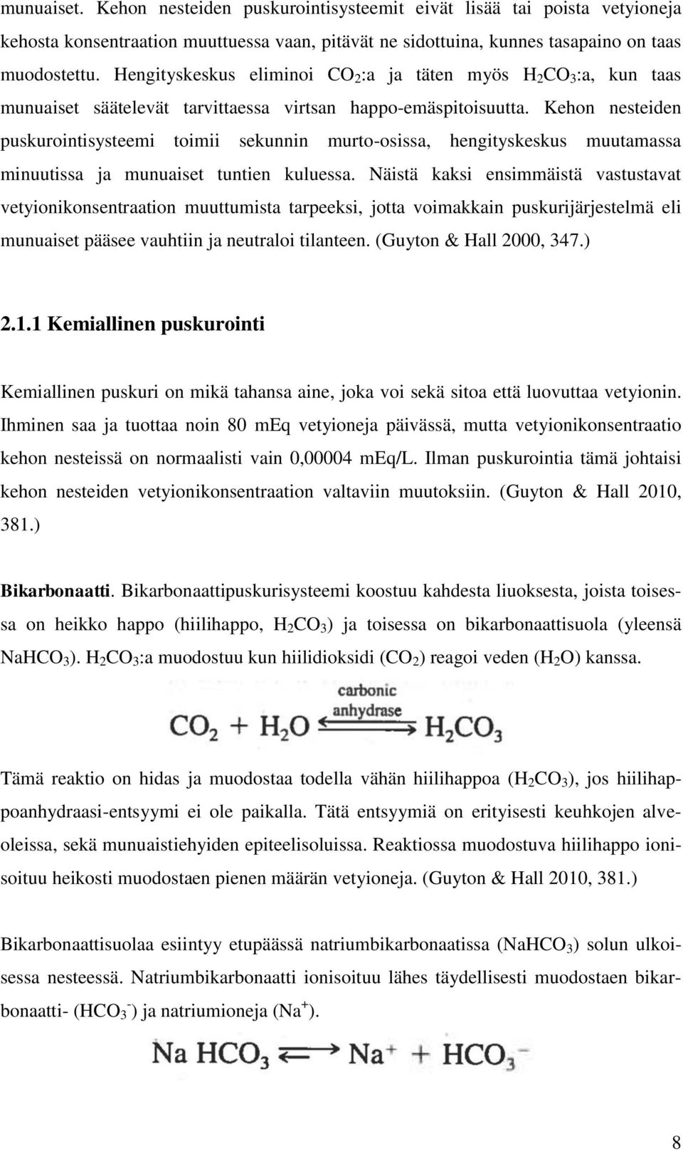 Kehon nesteiden puskurointisysteemi toimii sekunnin murto-osissa, hengityskeskus muutamassa minuutissa ja munuaiset tuntien kuluessa.