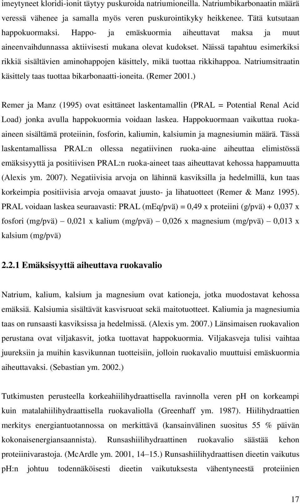 Näissä tapahtuu esimerkiksi rikkiä sisältävien aminohappojen käsittely, mikä tuottaa rikkihappoa. Natriumsitraatin käsittely taas tuottaa bikarbonaatti-ioneita. (Remer 2001.